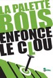 LA PALETTE BOIS ENFONCE LE CLOU